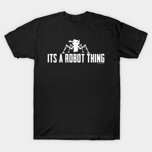 It's a robot thing T-Shirt